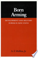 Born arming : development and military power in new states /