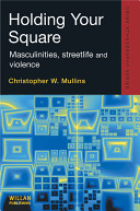 Holding your square : masculinities, streetlife and violence /