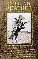 Pulling leather : being the early recollections of a cowboy on the Wyoming Range, 1884-1889 /