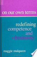 On our own terms : redefining competence and femininity /