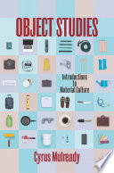 Object Studies : Introductions to Material Culture /