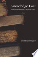 Knowledge lost : a new view of early modern intellectual history /