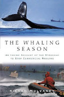 The whaling season : an inside account of the struggle to stop commercial whaling /