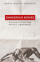 Dangerous bodies : historicising the gothic corporeal /