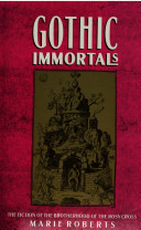 Gothic immortals : the fiction of the brotherhood of the rosy cross /