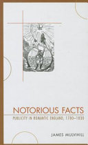 Notorious facts : publicity in romantic England, 1780-1830 /