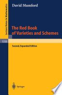 The red book of varieties and schemes : includes the Michigan Lectures (1974) on Curves and their Jacobinians /