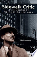 Sidewalk critic : Lewis Mumford's writings on New York /