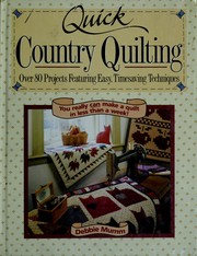 Quick country quilting : over 80 projects featuring easy, timesaving techniques /