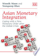 Asian monetary integration : coping with a new monetary order after the global crisis /