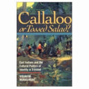 Callaloo or tossed salad? : East Indians and the cultural politics of identity in Trinidad /