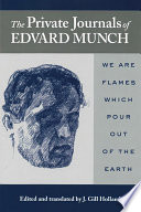 The private journals of Edvard Munch : we are flames which pour out of the earth /