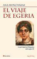 El viaje de Egeria : la peregrina hispana del siglo IV /