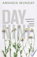 Day nine : a postpartum depression memoir /