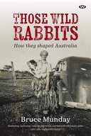 Those wild rabbits : how they shaped Australia /