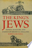 The king's Jews : money, massacre and exodus in medieval England /