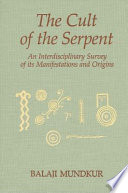 The cult of the serpent : an interdisciplinary survey of its manifestations and origins /