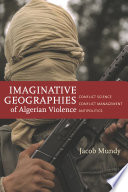 Imaginative geographies of Algerian violence : conflict science, conflict management, antipolitics /