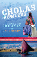 Cholas in bowlers : journey to Bolivia /