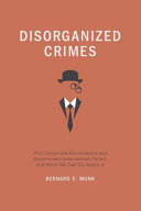 Disorganized crimes : why corporate governance and government intervention failed, and what we can do about it /