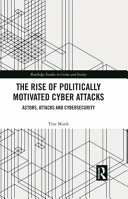 The rise of politically motivated cyber attacks : actors, attacks and cybersecurity /