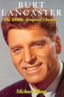 Burt Lancaster : the terrible - tempered charmer /