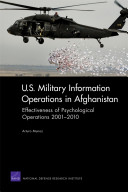U.S. military information operations in Afghanistan : effectiveness of psychological operations 2001-2010 /