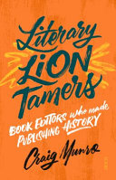 Literary lion tamers : book editors who made publishing history /