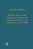 Bullion flows and monetary policies in England and the Low Countries, 1350-1500 /