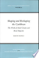 Shaping and reshaping the Caribbean : the work of Aimé Césaire and René Depestre /