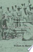 The moral economy of the state : conservation, community development, and state making in Zimbabwe /