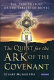 The quest for the Ark of the Covenant : the true history of the tablets of Moses /