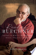 Reading Buechner : exploring the work of a master memoirist, novelist, theologian, and preacher /