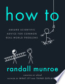 How to : absurd scientific advice for common real-world problems /