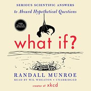 What if? : [serious scientific answers to absurd hypothetical questions] /