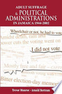 Adult suffrage and political administrations in Jamaica 1944-2002 : a compendium and commentary /