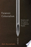 Forensic colonialism : genetics and the capture of Indigenous peoples /