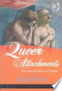 Queer attachments : the cultural politics of shame /