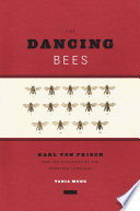 The dancing bees : Karl von Frisch and the discovery of the honeybee language /