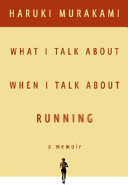 What I talk about when I talk about running : a memoir /