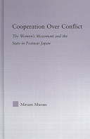 Cooperation over conflict : the women's movement and the state in postwar Japan /