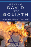 Making David into Goliath : how the world turned against Israel /
