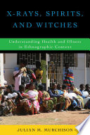 X-Rays, spirits, and witches : understanding health and illness in ethnographic context /