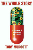 The whole story : alternative medicine on trial? /