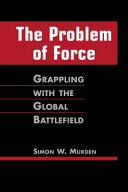 The problem of force : grappling with the global battlefield /