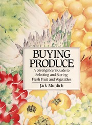 Buying produce : a greengrocer's guide to selecting and storing fresh fruits and vegetables /