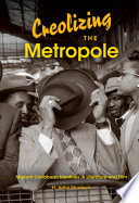 Creolizing the metropole : migrant Caribbean identities in literature and film /