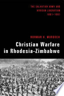 Christian warfare in Rhodesia-Zimbabwe: the Salvation Army and African liberation, 1891-1991 /