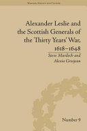Alexander Leslie and the Scottish generals of the Thirty Years' War, 1618-1648 /