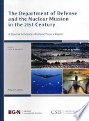 The Department of Defense and the nuclear mission in the 21st century : a beyond Goldwater-Nichols phase 4 report /